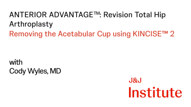 Image from ANTERIOR ADVANTAGE™ Revision Total Hip Arthroplasty with Cody Wyles, MD